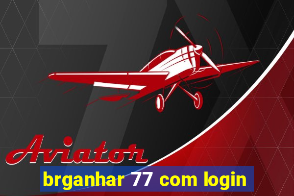 brganhar 77 com login